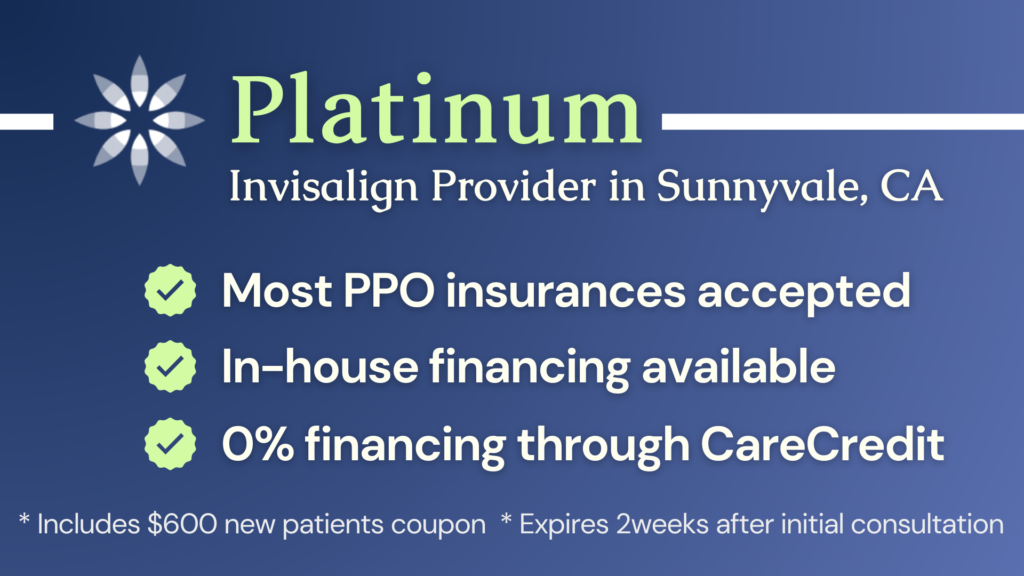 platinum invisalign provider in sunnyvale, ca - most ppo insurances accepted - in-house financing available - 0% financing through carecredit